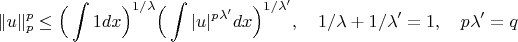 $$\|u\|^p_p\le\Big (\int 1dx\Big)^{1/\lambda}\Big (\int |u|^{p\lambda'}dx\Big)^{1/\lambda'},\quad1/\lambda+1/\lambda'=1,\quad p\lambda'=q$$