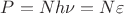 $P = Nh\nu = N\varepsilon$