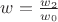 $w = \frac{w_2}{w_0}$