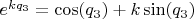$e^{k q_3} = \cos(q_3) + k \sin(q_3)$