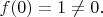 $f(0)=1\ne 0.$