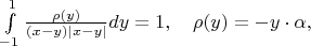 $\int\limits_{-1}^{1}\frac{\rho(y)}{(x-y)|x-y|}dy=1,\quad\rho(y)=-y\cdot\alpha,$