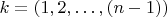 $  k=(1,2, \ldots, (n-1)) $