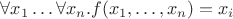 $\forall x_1\ldots\forall x_n.f(x_1,\ldots,x_n) = x_i$