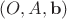 $(O, A,\mathbf b)$