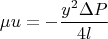 $$\mu{u}= -\dfrac{y^2\Delta P}{4l}$$