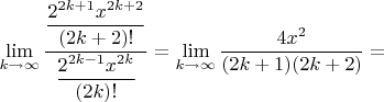 $\lim\limits_{k\to\infty}^{}\dfrac{\dfrac{2^{2k+1}x^{2k+2}}{(2k+2)!}}{\dfrac{2^{2k-1}x^{2k}}{(2k)!}} = \lim\limits_{k\to\infty}^{}\dfrac{4x^2}{(2k+1)(2k+2)} = $