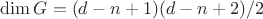 $\dim G=(d-n+1)(d-n+2)/2$