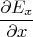 \[
\frac{{\partial E_x }}
{{\partial x}}
\]