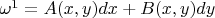 $\omega^1 = A(x,y)dx + B(x,y)dy$