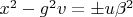 $x^2-g^2 v=\pm u \beta^2$