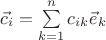 $\vec c_i=\sum\limits_{k=1}^nc_{ik}\vec e_k$