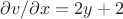 $\partial v / \partial x = 2y + 2$