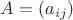 $A = \left ( a_{ij} \right )$