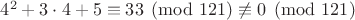 $4^2+3\cdot4+5\equiv {33}\pmod {121}\not\equiv 0\pmod{121}$