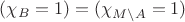 $(\chi_B = 1) = (\chi_{M\setminus A}=1)$