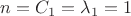 $n = C_1 = \lambda_1 = 1$