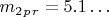 $ m_2_p_r =5.1&hellip; $
