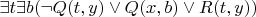 $\exists t \exists b(\neg Q(t,y) \vee Q(x,b) \vee R(t,y))$