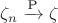 $\zeta_n \xrightarrow{\text{P}} \zeta$