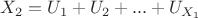 $X_2=U_1+U_2+...+U_{X_1}$