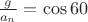 $\frac {g}{a_n}=\cos 60$