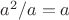 $a^2/a=a$