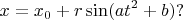 $$x=x_0+r\sin(at^2+b)?$$