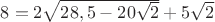 $8=2\sqrt{28,5-20\sqrt2}+5\sqrt2$