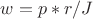$w=p*r/J$