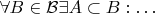 $\forall B \in \mathcal B \exists A \subset B: \ldots$