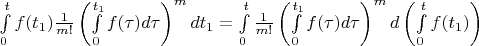 $\int\limits_0^t f(t_1) \frac 1 {m!} \left(\int\limits_0^{t_1}f(\tau)d\tau\right)^mdt_1 = \int\limits_0^t \frac 1 {m!} \left(\int\limits_0^{t_1}f(\tau)d\tau\right)^md\left(\int\limits_0^t f(t_1)\right)$