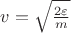 $v=\sqrt{\frac{2\varepsilon}{m}}$