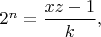 $2^{n} = \dfrac{xz-1}{k},$