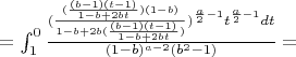 $=\int_{1}^{0} \frac{(\frac{(\frac{(b-1)(t-1)}{1-b+2bt})(1-b)}{1-b+2b(\frac{(b-1)(t-1)}{1-b+2bt})})^{\frac{a}{2}-1}t^{\frac{a}{2}-1}dt}{(1-b)^{a-2}(b^2-1)}=$