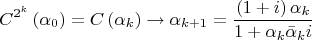 $$\[
C^{2^k } \left( {\alpha _0 } \right) = C\left( {\alpha _k } \right) \to \alpha _{k + 1}  = \frac{{\left( {1 + i} \right)\alpha _k }}{{1 + \alpha _k \bar \alpha _k i}}
\]$