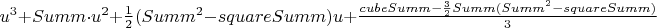 $u^3 + Summ \cdot u^2 + \frac{1}{2}(Summ^2-squareSumm)u + \frac{cubeSumm - \frac{3}{2}Summ(Summ^2 - squareSumm)}{3}$