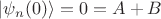 $ \lvert \psi_n(0) \rangle=0=A+B  $