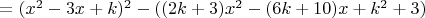 $=(x^2-3x+k)^2-((2k+3)x^2-(6k+10)x+k^2+3)$