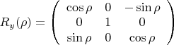 $R_y(\rho)=\left(\begin{array}{ccc}\cos\rho&0&-\sin\rho\\0&1&0\\\sin\rho&0&\cos\rho\end{array}\right)$