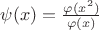 $\psi(x)=\frac{\varphi(x^2)}{\varphi(x)}$