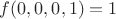 $f(0,0,0,1)=1$