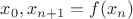$x_0,x_{n+1}=f(x_n)$