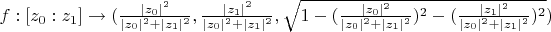 $f: [z_0 : z_1] \rightarrow (\frac{\mid z_0 \mid^2}{\mid z_0 \mid^2 + \mid z_1 \mid^2}, \frac{\mid z_1 \mid^2}{\mid z_0 \mid^2 + \mid z_1 \mid^2}, \sqrt{1 - (\frac{\mid z_0 \mid^2}{\mid z_0 \mid^2 + \mid z_1 \mid^2})^2 - (\frac{\mid z_1 \mid^2}{\mid z_0 \mid^2 + \mid z_1 \mid^2})^2})$