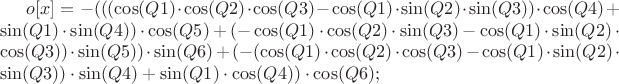 $o[x] = -(((\cos(Q1)\cdot\cos(Q2)\cdot\cos(Q3)-\cos(Q1)\cdot\sin(Q2)\cdot\sin(Q3))\cdot\cos(Q4)+\sin(Q1)\cdot\sin(Q4))\cdot\cos(Q5)+(-\cos(Q1)\cdot\cos(Q2)\cdot\sin(Q3)-\cos(Q1)\cdot\sin(Q2)\cdot\cos(Q3))\cdot\sin(Q5))\cdot\sin(Q6)+(-(\cos(Q1)\cdot\cos(Q2)\cdot\cos(Q3)-\cos(Q1)\cdot\sin(Q2)\cdot\sin(Q3))\cdot\sin(Q4)+\sin(Q1)\cdot\cos(Q4))\cdot\cos(Q6);$