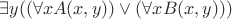 $ \exists y (( \forall x A(x, y) ) \vee (  \forall x B(x, y) )) $
