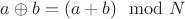$a\oplus b = (a+b) \mod N$