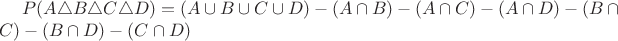 $\!P(A\triangle B\triangle C\triangle D)=(A\cup B\cup C\cup D)-(A\cap B)-(A\cap C)-(A\cap D)-(B\cap C)-(B\cap D)-(C\cap D)$