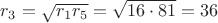 $ r_3 = \sqrt {r_1r_5} = \sqrt {16\cdot 81} = 36 $