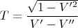 $$T= \frac{\sqrt{1-V'^2}}{V'-V''}$$